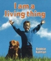 I Am a Living Thing: Bobbie Kalman